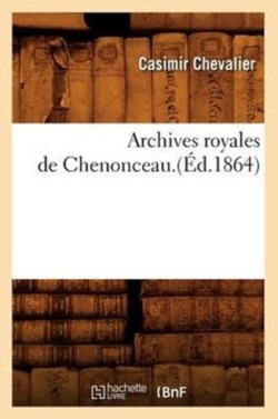 Archives Royales de Chenonceau.(�d.1864)