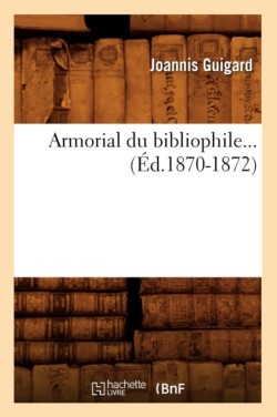 Armorial Du Bibliophile (�d.1870-1872)