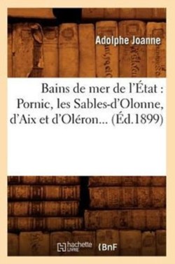 Bains de Mer de l'État: Pornic, Les Sables-d'Olonne, d'Aix Et d'Oléron (Éd.1899)