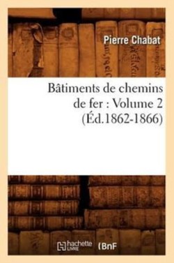 B�timents de Chemins de Fer: Volume 2 (�d.1862-1866)