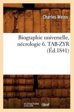 Biographie Universelle, Nécrologie 6. Tab-Zyr (Éd.1841)