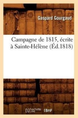 Campagne de 1815, �crite � Sainte-H�l�ne, (�d.1818)