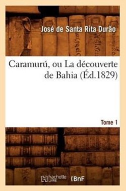 Caramurú, Ou La Découverte de Bahia. Tome 1 (Éd.1829)