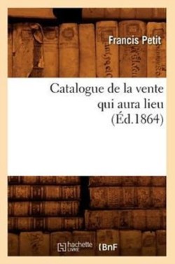 Catalogue de la Vente Qui Aura Lieu (�d.1864)