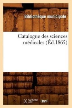 Catalogue Des Sciences Médicales (Éd.1865)
