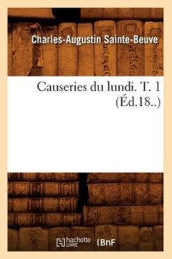 Causeries Du Lundi. T. 1 (�d.18..)