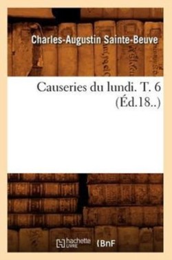 Causeries Du Lundi. T. 6 (�d.18..)