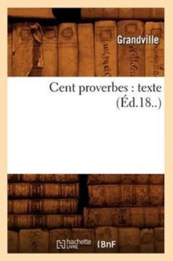 Cent Proverbes: Texte (Éd.18..)