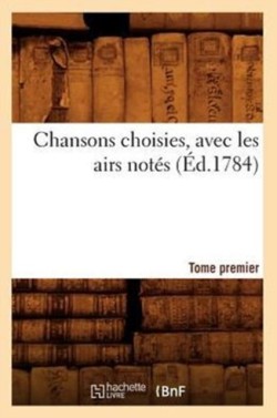 Chansons Choisies, Avec Les Airs Notés . Tome Premier [-VI] (Éd.1784)