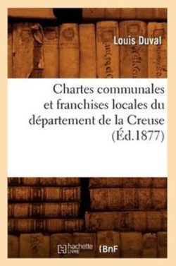 Chartes Communales Et Franchises Locales Du D�partement de la Creuse (�d.1877)