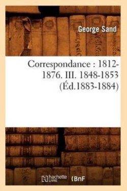 Correspondance: 1812-1876. III. 1848-1853 (�d.1883-1884)