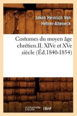 Costumes Du Moyen Âge Chrétien.II. Xive Et Xve Siècle (Éd.1840-1854)