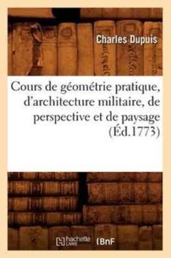 Cours de G�om�trie Pratique, d'Architecture Militaire, de Perspective Et de Paysage (�d.1773)