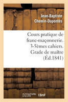 Cours Pratique de Franc-Ma�onnerie. 3-5�mes Cahiers. Grade de Ma�tre (�d.1841)