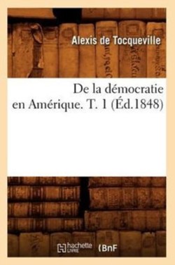 de la D�mocratie En Am�rique. T. 1 (�d.1848)
