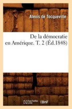 de la D�mocratie En Am�rique. T. 2 (�d.1848)