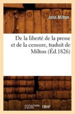 de la Libert� de la Presse Et de la Censure, Traduit de Milton (�d.1826)