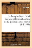 de la R�publique. Suivi Des Plus C�l�bres Chapitres de la Politique.(Ed. Nouv.) (�d.1868)