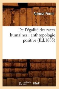de l'�galit� Des Races Humaines: Anthropologie Positive (�d.1885)