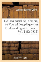de l'�tat Social de l'Homme, Ou Vues Philosophiques Sur l'Histoire Du Genre Humain. Vol. 1 (�d.1822)