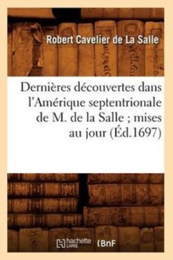 Dernières Découvertes Dans l'Amérique Septentrionale de M. de la Salle Mises Au Jour (Éd.1697)