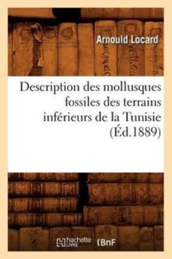 Description Des Mollusques Fossiles Des Terrains Inf�rieurs de la Tunisie, (�d.1889)