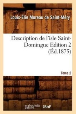 Description de l'Isle Saint-Domingue. �dition 2, Tome 2 (�d.1875)