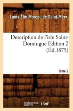 Description de l'Isle Saint-Domingue. Édition 2, Tome 2 (Éd.1875)