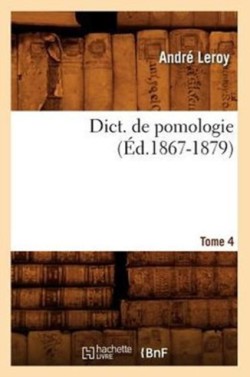 Dict. de Pomologie. Tome 4 (Éd.1867-1879)