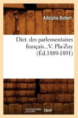 Dict. Des Parlementaires Français. Tome V. Pla-Zuy (Éd.1889-1891)