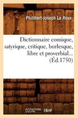 Dictionnaire Comique, Satyrique, Critique, Burlesque, Libre Et Proverbial (Ed.1750)