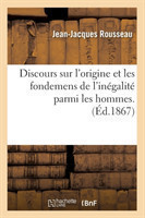 Discours Sur l'Origine Et Les Fondemens de l'In�galit� Parmi Les Hommes. (�d.1867)