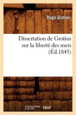 Dissertation de Grotius Sur La Libert� Des Mers (�d.1845)