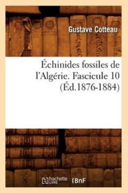�chinides Fossiles de l'Alg�rie. Fascicule 10 (�d.1876-1884)