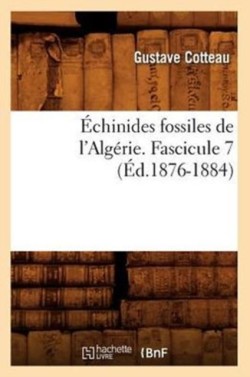 �chinides Fossiles de l'Alg�rie. Fascicule 7 (�d.1876-1884)