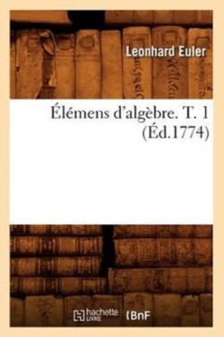 Élémens d'Algèbre. T. 1 (Éd.1774)