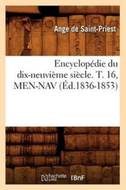 Encyclopédie Du Dix-Neuvième Siècle. T. 16, Men-Nav (Éd.1836-1853)