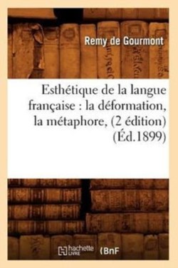 Esth�tique de la langue fran�aise la deformation, la metaphore, (2 edition) (Ed.1899)
