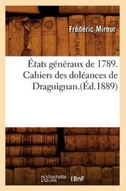 �tats G�n�raux de 1789. Cahiers Des Dol�ances de Draguignan.(�d.1889)