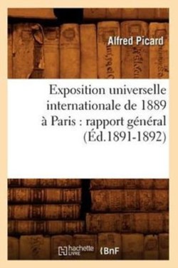 Exposition Universelle Internationale de 1889 À Paris: Rapport Général (Éd.1891-1892)