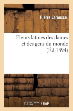 Fleurs Latines Des Dames Et Des Gens Du Monde (�d.1894)