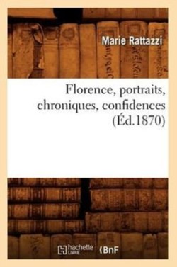 Florence, Portraits, Chroniques, Confidences (Éd.1870)