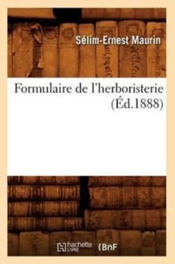 Formulaire de l'Herboristerie (�d.1888)