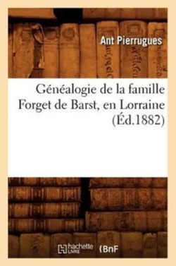 Généalogie de la Famille Forget de Barst, En Lorraine, (Éd.1882)