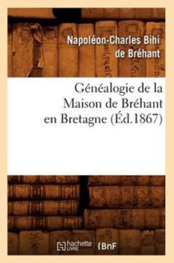 Généalogie de la Maison de Bréhant En Bretagne (Éd.1867)