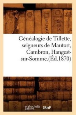 Généalogie de Tillette, Seigneurs de Mautort, Cambron, Hangest-Sur-Somme.(Éd.1870)