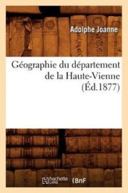 G�ographie Du D�partement de la Haute-Vienne (�d.1877)