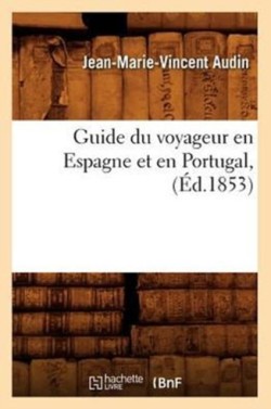 Guide Du Voyageur En Espagne Et En Portugal, (�d.1853)