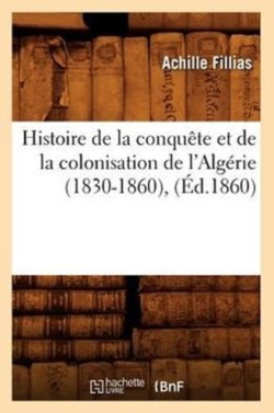 Histoire de la Conquête Et de la Colonisation de l'Algérie (1830-1860), (Éd.1860)