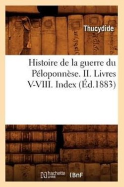 Histoire de la Guerre Du Péloponnèse. II. Livres V-VIII. Index (Éd.1883)